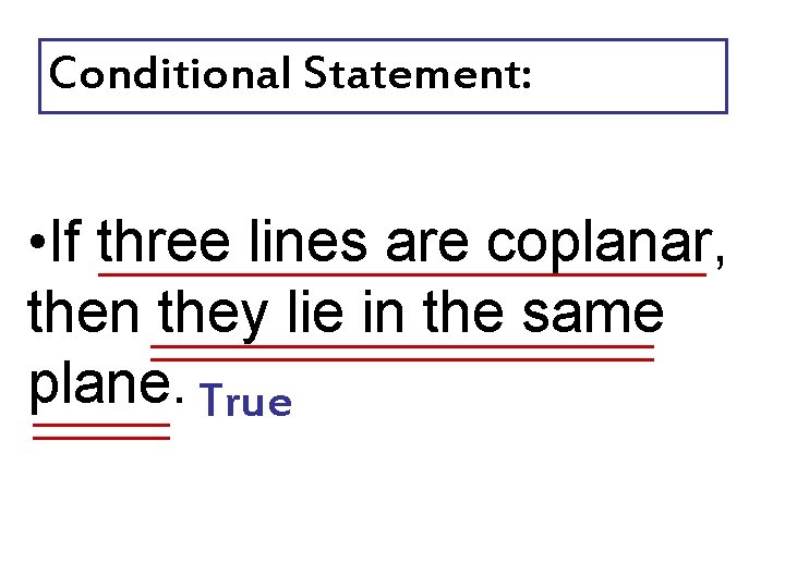 Conditional Statement: • If three lines are coplanar, then they lie in the same Conditional Statement: • If three lines are coplanar, then they lie in the same