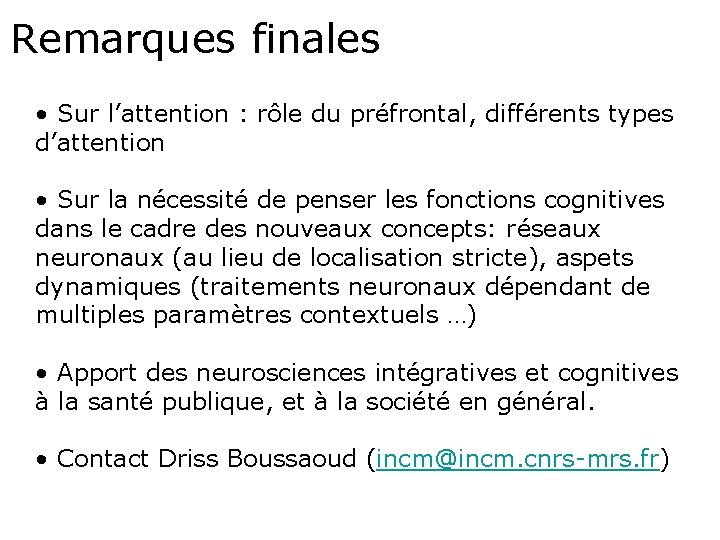 Remarques finales • Sur l’attention : rôle du préfrontal, différents types d’attention • Sur