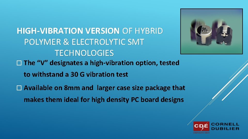 HIGH-VIBRATION VERSION OF HYBRID POLYMER & ELECTROLYTIC SMT TECHNOLOGIES � The “V” designates a