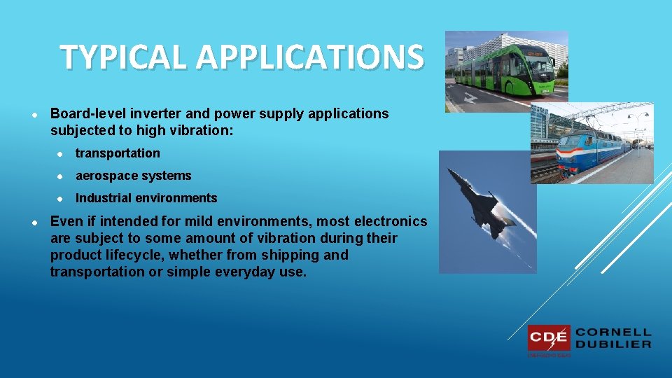 TYPICAL APPLICATIONS ● ● Board-level inverter and power supply applications subjected to high vibration: