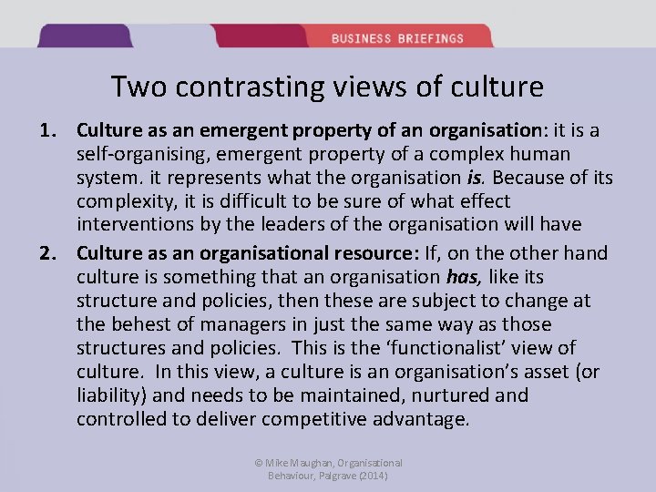 Two contrasting views of culture 1. Culture as an emergent property of an organisation: