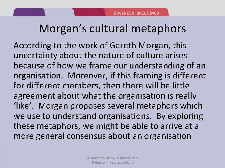 Morgan’s cultural metaphors According to the work of Gareth Morgan, this uncertainty about the
