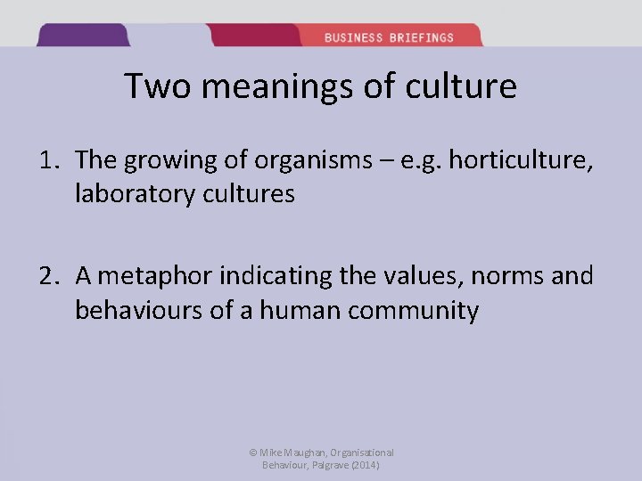 Two meanings of culture 1. The growing of organisms – e. g. horticulture, laboratory