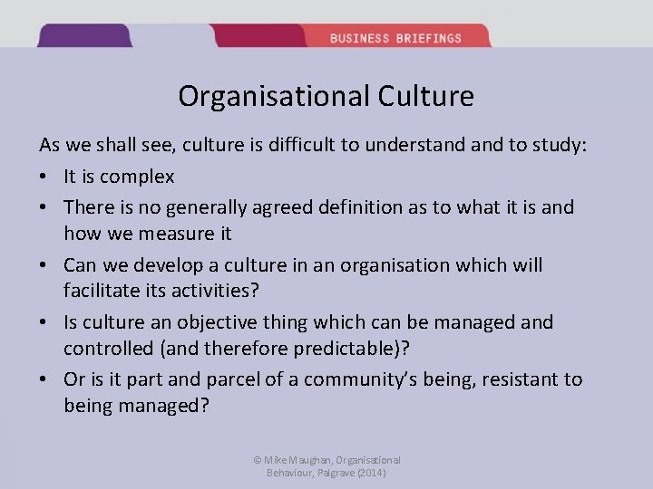 Organisational Culture As we shall see, culture is difficult to understand to study: •