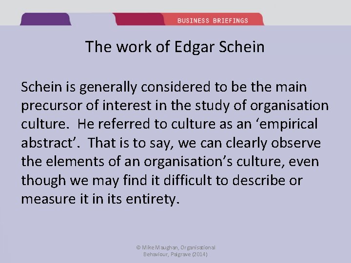 The work of Edgar Schein is generally considered to be the main precursor of