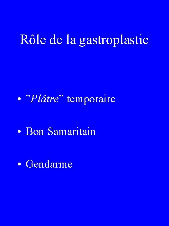 Rôle de la gastroplastie • ”Plâtre” temporaire • Bon Samaritain • Gendarme 