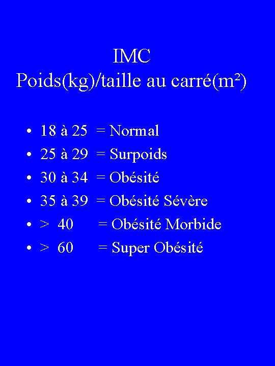 IMC Poids(kg)/taille au carré(m²) • • • 18 à 25 = Normal 25 à