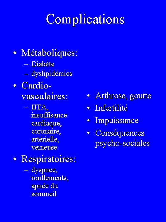 Complications • Métaboliques: – Diabète – dyslipidémies • Cardiovasculaires: – HTA, insuffisance cardiaque, coronaire,