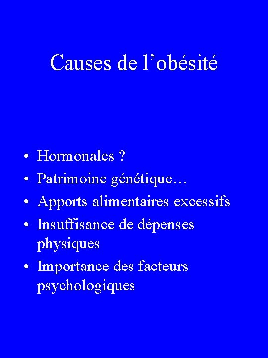 Causes de l’obésité • • Hormonales ? Patrimoine génétique… Apports alimentaires excessifs Insuffisance de