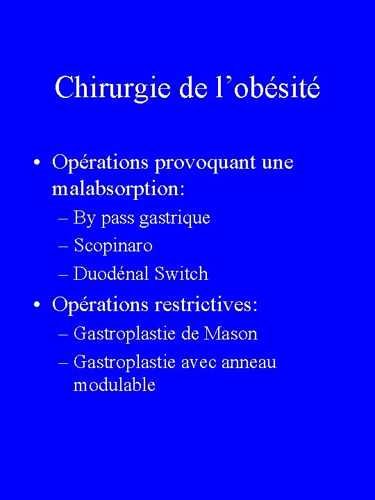 Chirurgie de l’obésité • Opérations provoquant une malabsorption: – By pass gastrique – Scopinaro