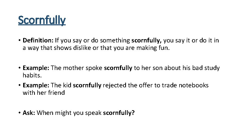 Scornfully • Definition: If you say or do something scornfully, you say it or