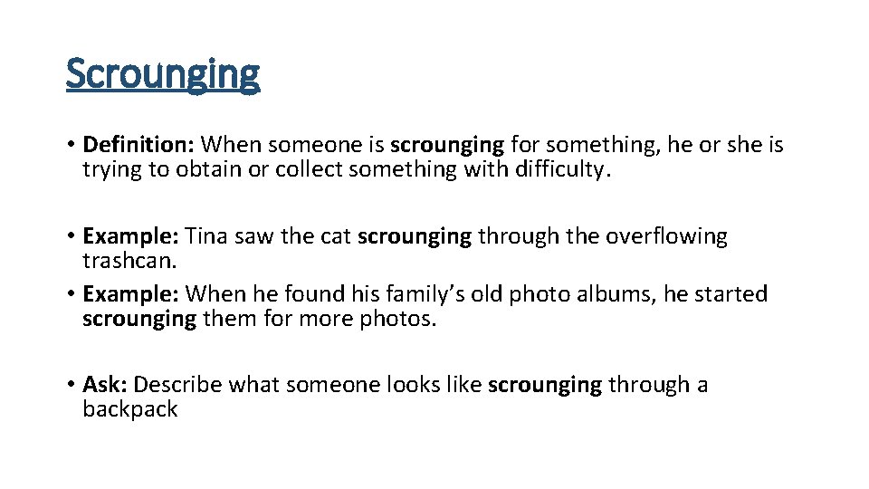 Scrounging • Definition: When someone is scrounging for something, he or she is trying