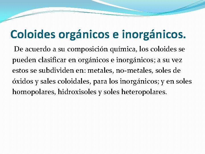 Coloides orgánicos e inorgánicos. De acuerdo a su composición química, los coloides se pueden