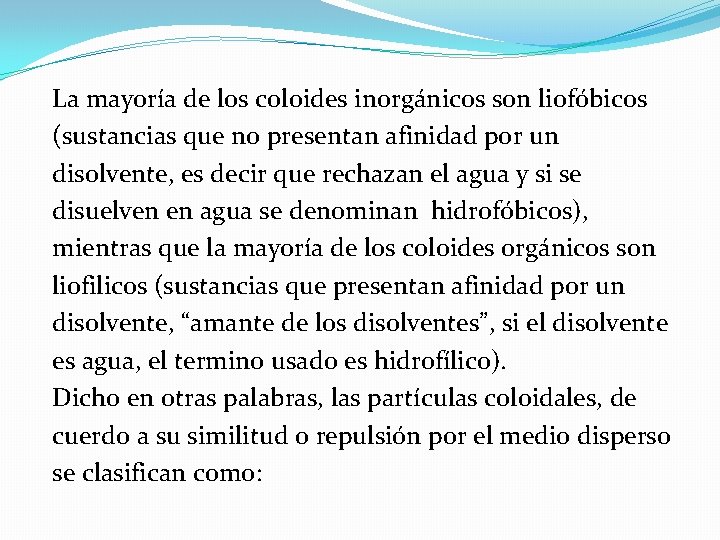 La mayoría de los coloides inorgánicos son liofóbicos (sustancias que no presentan afinidad por