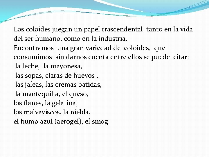 Los coloides juegan un papel trascendental tanto en la vida del ser humano, como