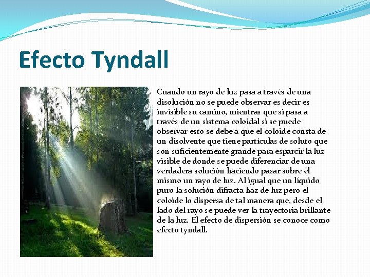 Efecto Tyndall Cuando un rayo de luz pasa a través de una disolución no