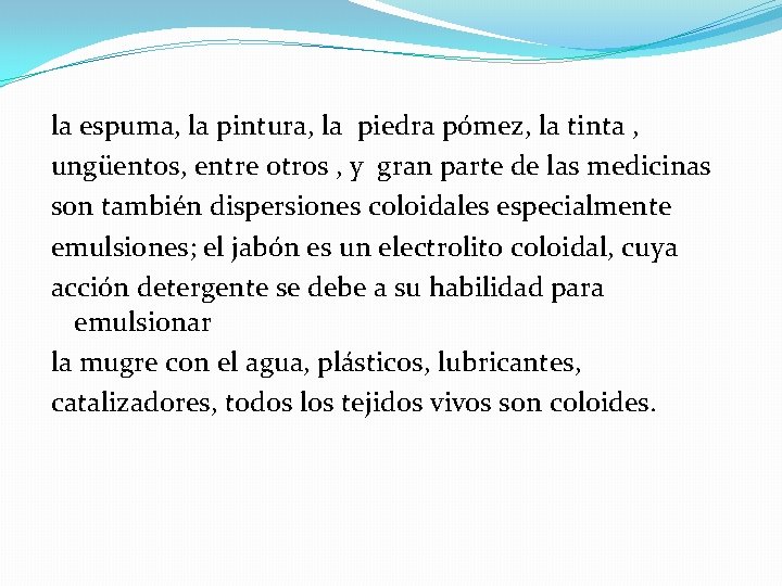 la espuma, la pintura, la piedra pómez, la tinta , ungüentos, entre otros ,