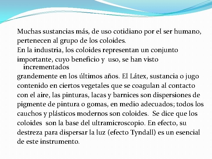 Muchas sustancias más, de uso cotidiano por el ser humano, pertenecen al grupo de