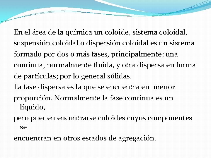 En el área de la química un coloide, sistema coloidal, suspensión coloidal o dispersión