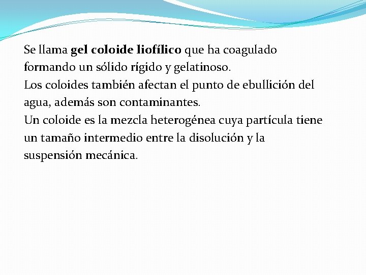 Se llama gel coloide liofílico que ha coagulado formando un sólido rígido y gelatinoso.