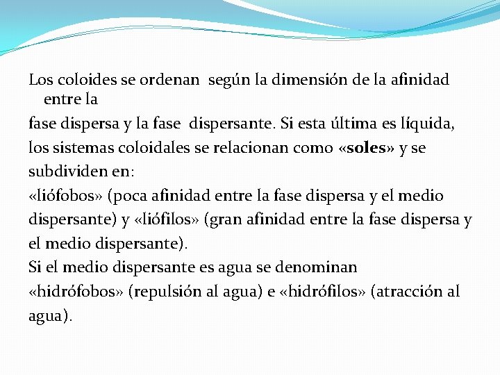 Los coloides se ordenan según la dimensión de la afinidad entre la fase dispersa