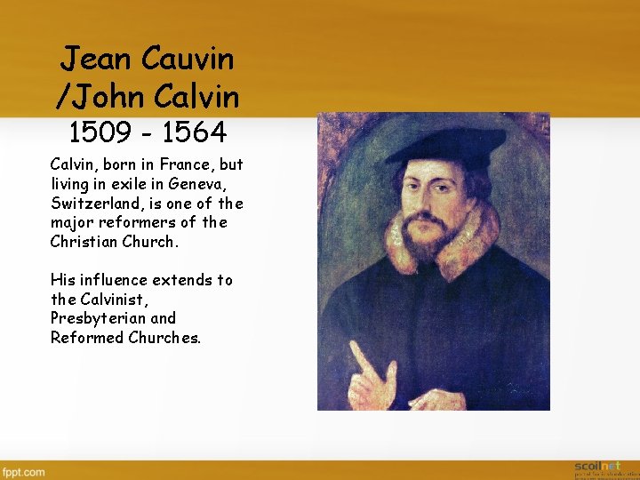 Jean Cauvin /John Calvin 1509 - 1564 Calvin, born in France, but living in