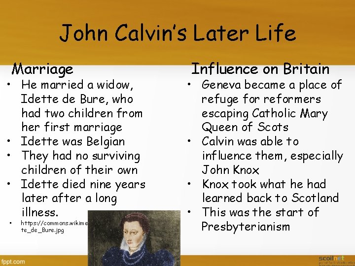 John Calvin’s Later Life Marriage • He married a widow, Idette de Bure, who