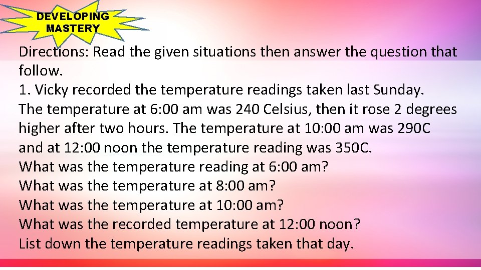 DEVELOPING MASTERY Directions: Read the given situations then answer the question that follow. 1.