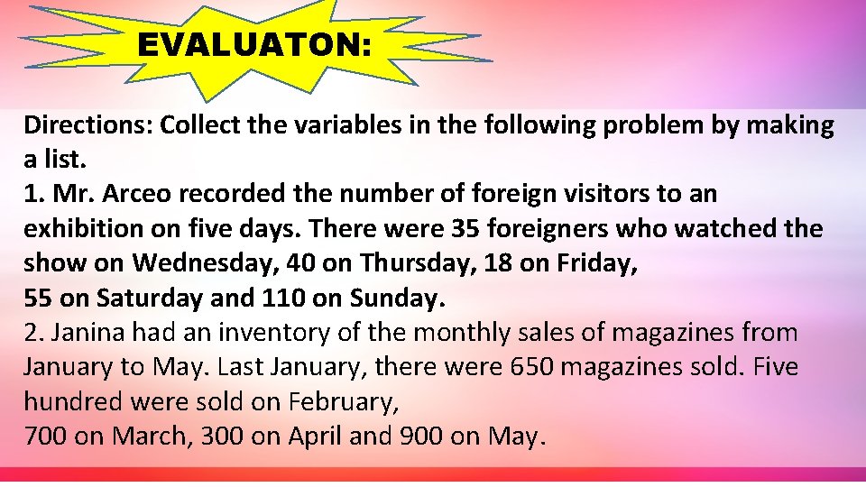 EVALUATON: Directions: Collect the variables in the following problem by making a list. 1.