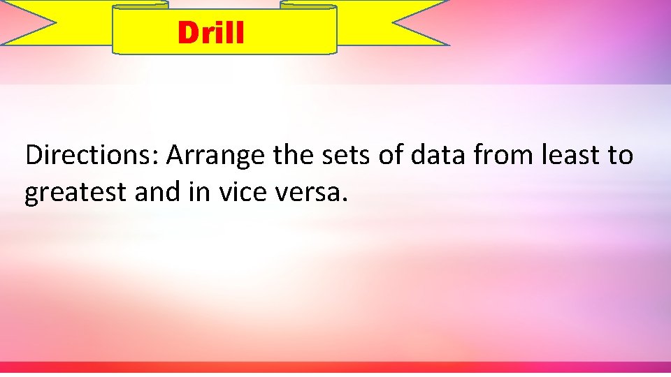 Drill Directions: Arrange the sets of data from least to greatest and in vice