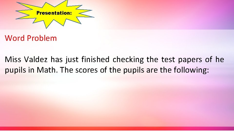 Presentation: Word Problem Miss Valdez has just finished checking the test papers of he