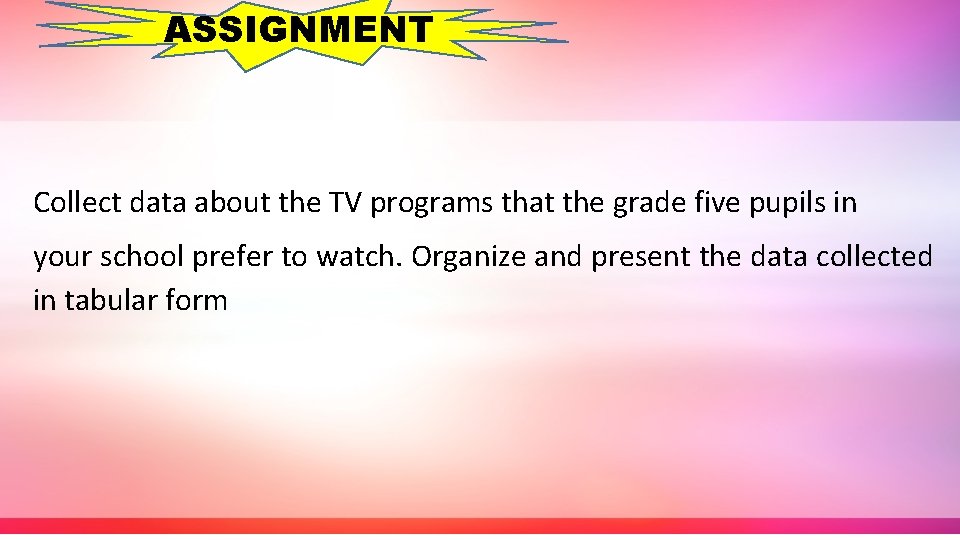 ASSIGNMENT Collect data about the TV programs that the grade five pupils in your