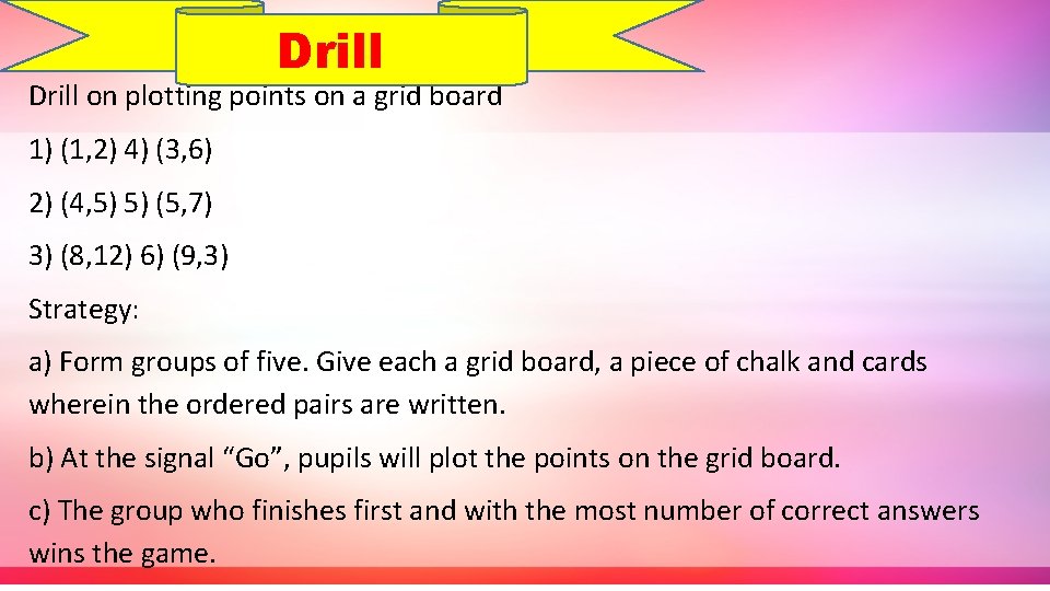 Drill on plotting points on a grid board 1) (1, 2) 4) (3, 6)