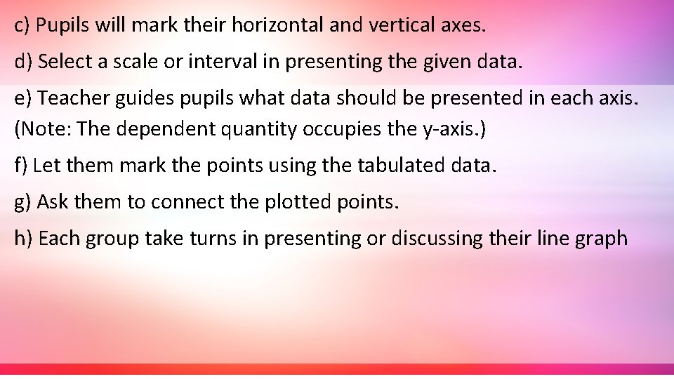 c) Pupils will mark their horizontal and vertical axes. d) Select a scale or