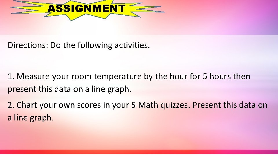 ASSIGNMENT Directions: Do the following activities. 1. Measure your room temperature by the hour