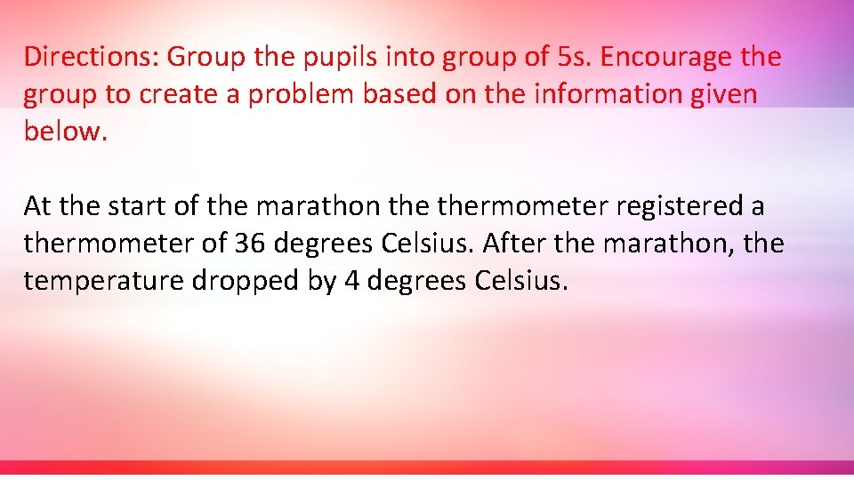 Directions: Group the pupils into group of 5 s. Encourage the group to create