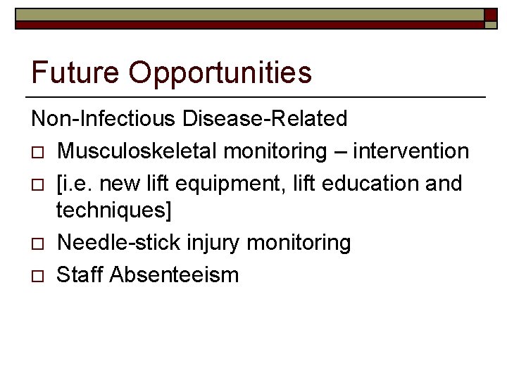 Future Opportunities Non-Infectious Disease-Related o Musculoskeletal monitoring – intervention o [i. e. new lift