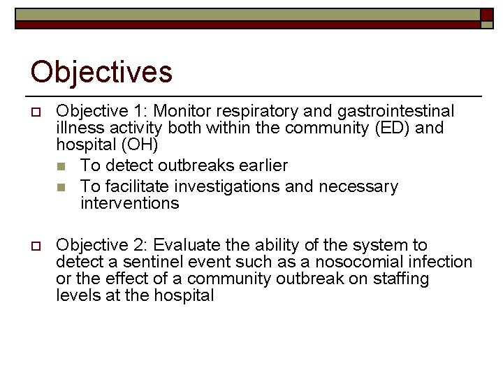 Objectives o Objective 1: Monitor respiratory and gastrointestinal illness activity both within the community