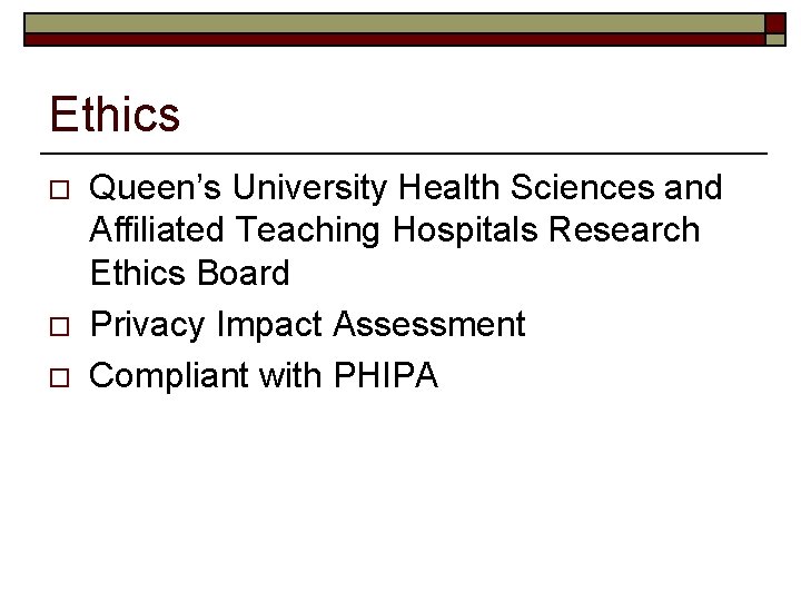 Ethics o o o Queen’s University Health Sciences and Affiliated Teaching Hospitals Research Ethics