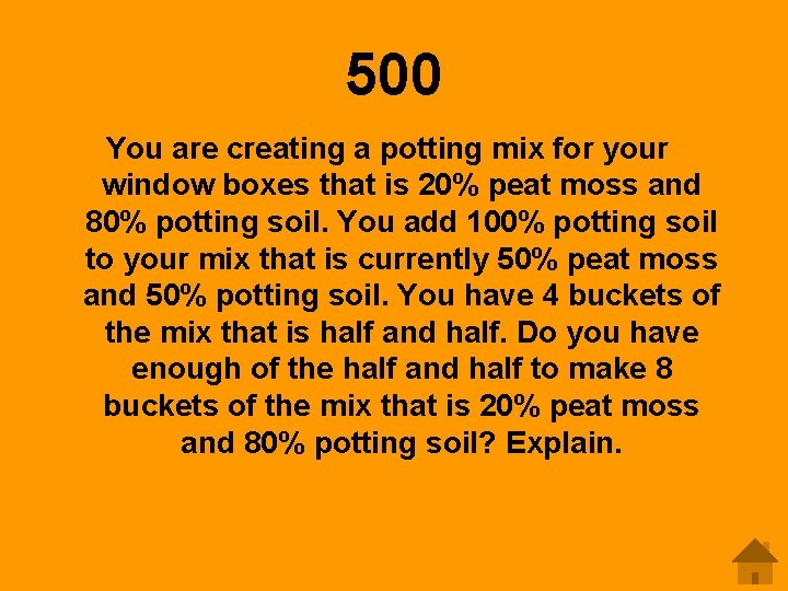 500 You are creating a potting mix for your window boxes that is 20%