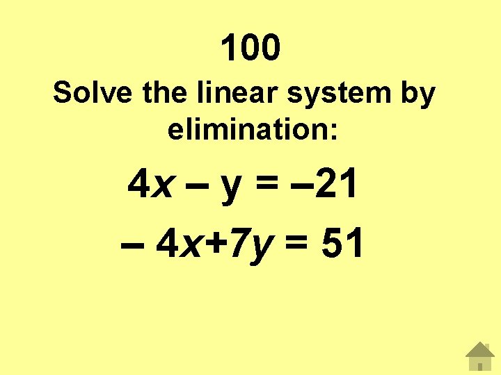 100 Solve the linear system by elimination: 4 x – y = – 21