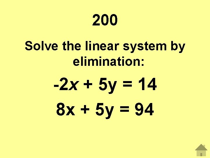 200 Solve the linear system by elimination: -2 x + 5 y = 14 200 Solve the linear system by elimination: -2 x + 5 y = 14