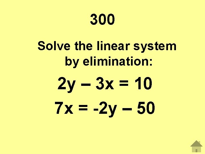 300 Solve the linear system by elimination: 2 y – 3 x = 10 300 Solve the linear system by elimination: 2 y – 3 x = 10