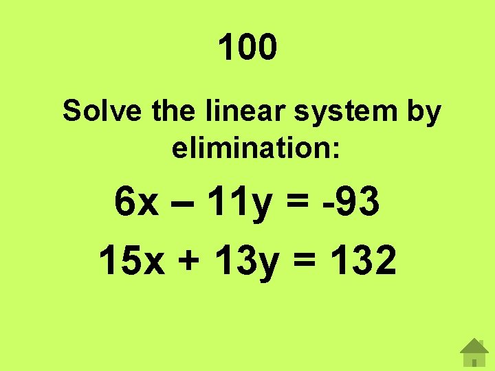 100 Solve the linear system by elimination: 6 x – 11 y = -93