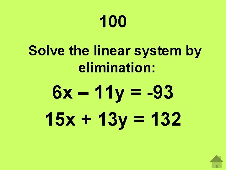 100 Solve the linear system by elimination: 6 x – 11 y = -93 100 Solve the linear system by elimination: 6 x – 11 y = -93
