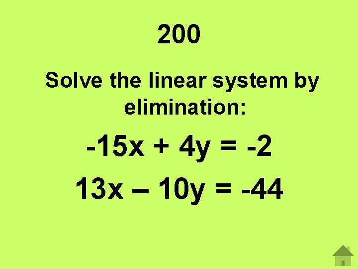 200 Solve the linear system by elimination: -15 x + 4 y = -2