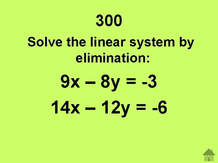 300 Solve the linear system by elimination: 9 x – 8 y = -3 300 Solve the linear system by elimination: 9 x – 8 y = -3