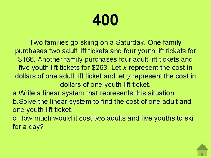 400 Two families go skiing on a Saturday. One family purchases two adult lift 400 Two families go skiing on a Saturday. One family purchases two adult lift