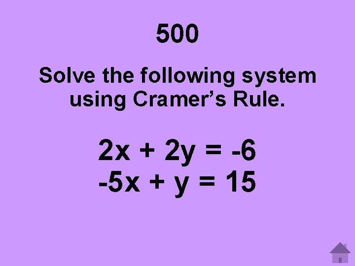 500 Solve the following system using Cramer’s Rule. 2 x + 2 y = 500 Solve the following system using Cramer’s Rule. 2 x + 2 y =