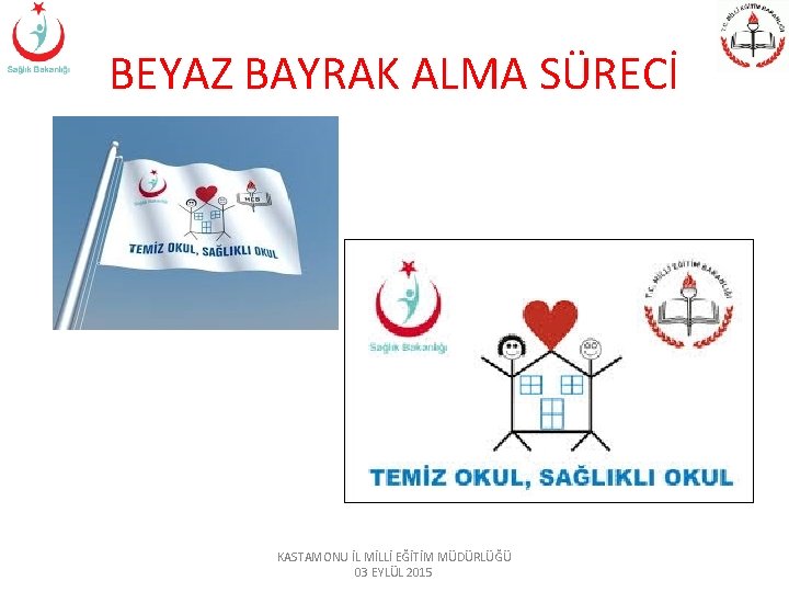 BEYAZ BAYRAK ALMA SÜRECİ KASTAMONU İL MİLLİ EĞİTİM MÜDÜRLÜĞÜ 03 EYLÜL 2015 